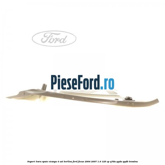 Suport bara spate stanga 4 usi berlina Ford Focus 2004-2007 1.8 125 cp Q7DA, QQDA, QQDB benzina