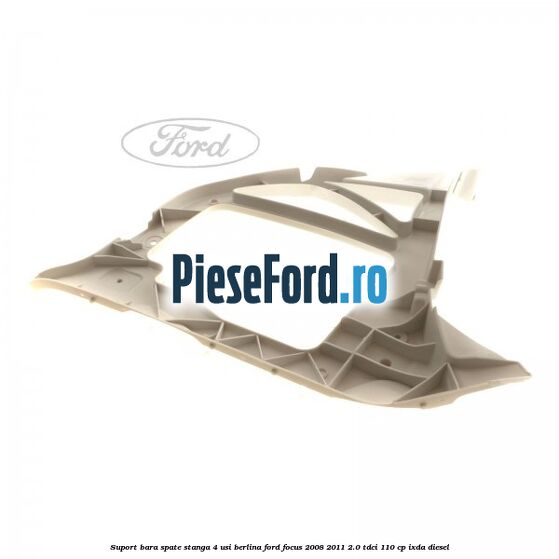 Suport bara spate stanga 4 usi berlina Ford Focus 2008-2011 2.0 TDCi 110 cp Suport bara spate stanga 4 usi berlina Ford Focus 2008-2011 2.0 TDCi 110 cp IXDA diesel