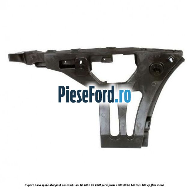 Suport bara spate stanga 5 usi combi an 10/2001-09/2005 Ford Focus 1998-2004 1.8 TDCi 100 cp FFDA diesel