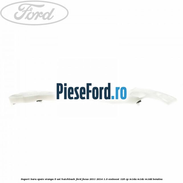 Suport bara spate stanga 5 usi hatchback Ford Focus 2011-2014 1.0 EcoBoost 125 cp M1DA, M1DC, M1DD benzina