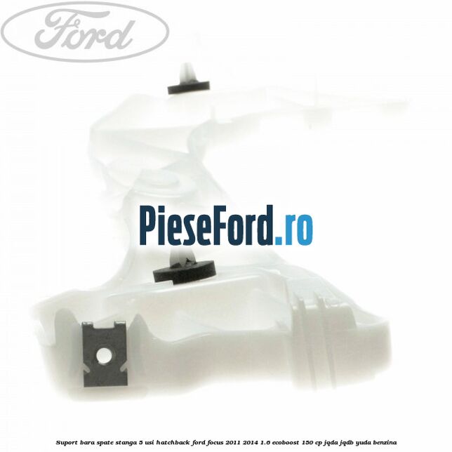Suport bara spate stanga 5 usi hatchback Ford Focus 2011-2014 1.6 EcoBoost 150 cp Suport bara spate stanga 5 usi hatchback Ford Focus 2011-2014 1.6 EcoBoost 150 cp JQDA, JQDB, YUDA benzina