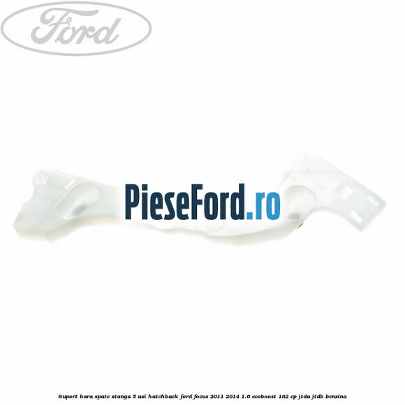 Suport bara spate stanga 5 usi hatchback Ford Focus 2011-2014 1.6 EcoBoost 182 cp JTDA, JTDB benzina