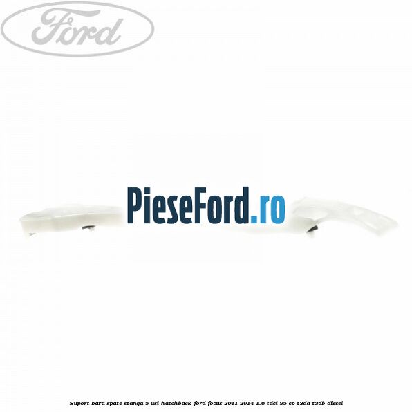 Suport bara spate stanga 5 usi hatchback Ford Focus 2011-2014 1.6 TDCi 95 cp T3DA, T3DB diesel