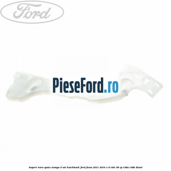 Suport bara spate stanga 5 usi hatchback Ford Focus 2011-2014 1.6 TDCi 95 cp T3DA, T3DB diesel