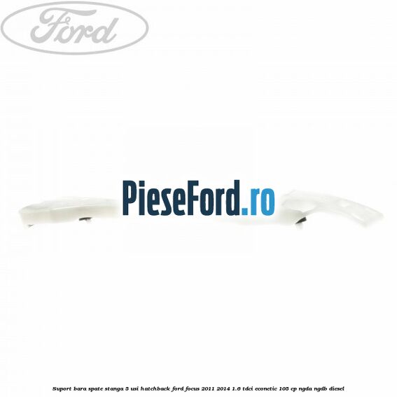 Suport bara spate stanga 5 usi hatchback Ford Focus 2011-2014 1.6 TDCi ECOnetic 105 cp NGDA, NGDB diesel