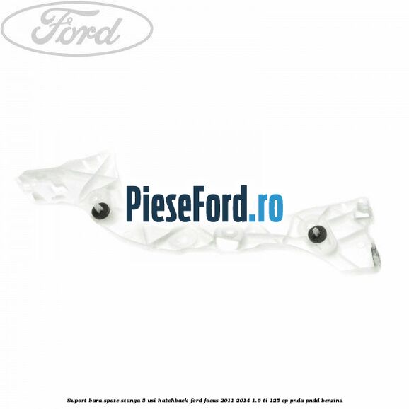 Suport bara spate stanga 5 usi hatchback Ford Focus 2011-2014 1.6 Ti 125 cp Suport bara spate stanga 5 usi hatchback Ford Focus 2011-2014 1.6 Ti 125 cp PNDA, PNDD benzina