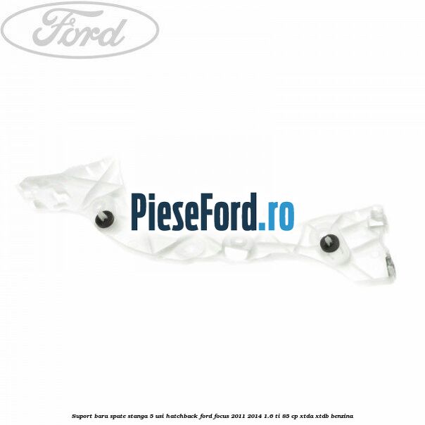 Suport bara spate stanga 5 usi hatchback Ford Focus 2011-2014 1.6 Ti 85 cp XTDA, XTDB benzina