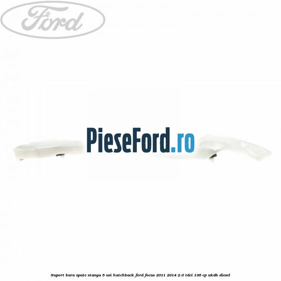 Suport bara spate stanga 5 usi hatchback Ford Focus 2011-2014 2.0 TDCi 136 cp UKDB diesel
