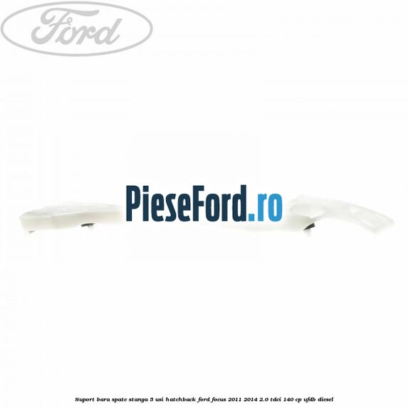 Suport bara spate stanga 5 usi hatchback Ford Focus 2011-2014 2.0 TDCi 140 cp Suport bara spate stanga 5 usi hatchback Ford Focus 2011-2014 2.0 TDCi 140 cp UFDB diesel