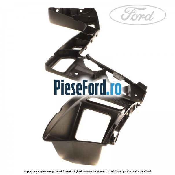 Suport bara spate stanga 5 usi hatchback Ford Mondeo 2008-2014 1.6 TDCi 115 cp T1BA, T1BB, T1BC diesel