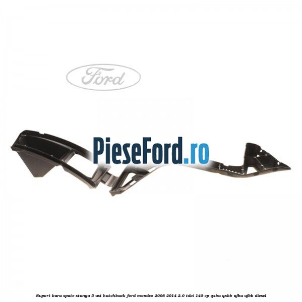 Suport bara spate stanga 5 usi hatchback Ford Mondeo 2008-2014 2.0 TDCi 140 cp QXBA, QXBB, UFBA, UFBB diesel