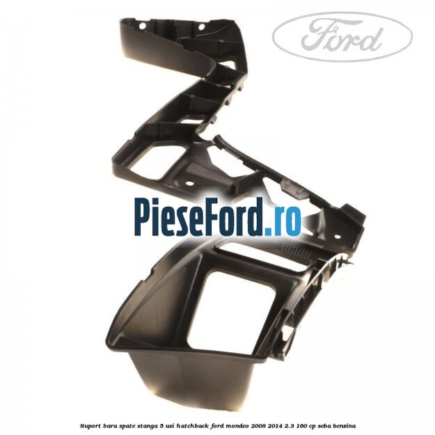 Suport bara spate stanga 5 usi hatchback Ford Mondeo 2008-2014 2.3 160 cp SEBA benzina