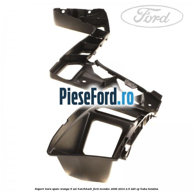 Suport bara spate stanga 5 usi hatchback Ford Mondeo 2008-2014 2.5 220 cp Suport bara spate stanga 5 usi hatchback Ford Mondeo 2008-2014 2.5 220 cp HUBA benzina