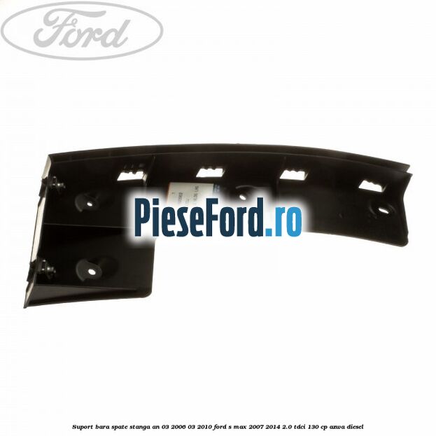 Suport bara spate stanga an 03/2006-03/2010 Ford S-Max 2007-2014 2.0 TDCi 130 cp AZWA diesel