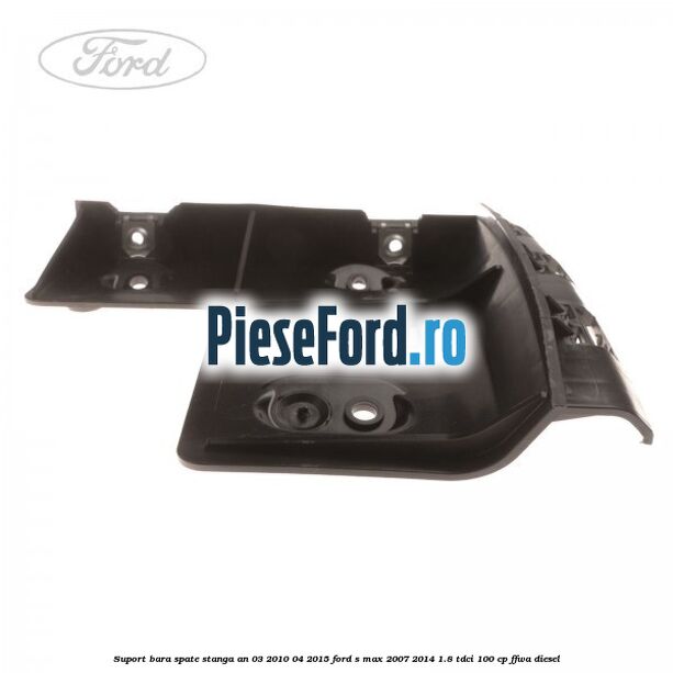 Suport bara spate stanga an 03/2010-04/2015 Ford S-Max 2007-2014 1.8 TDCi 100 cp FFWA diesel