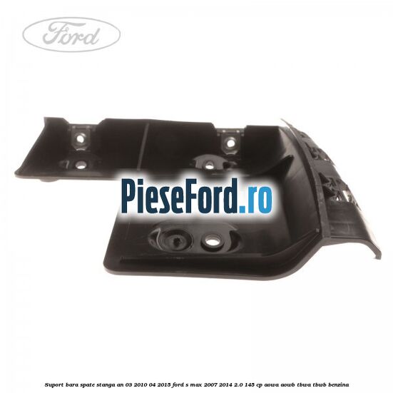 Suport bara spate stanga an 03/2010-04/2015 Ford S-Max 2007-2014 2.0 145 cp AOWA, AOWB, TBWA, TBWB benzina