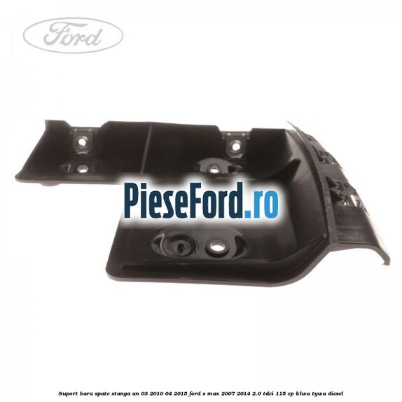 Suport bara spate stanga an 03/2010-04/2015 Ford S-Max 2007-2014 2.0 TDCi 115 cp KLWA, TYWA diesel