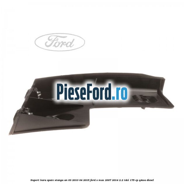 Suport bara spate stanga an 03/2010-04/2015 Ford S-Max 2007-2014 2.2 TDCi 175 cp Q4WA diesel