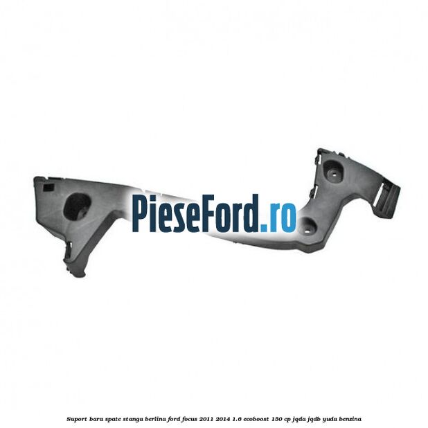 Suport bara spate stanga berlina Ford Focus 2011-2014 1.6 EcoBoost 150 cp JQDA, JQDB, YUDA benzina