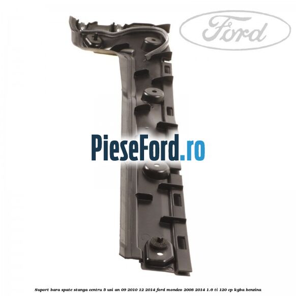 Suport bara spate stanga centru 5 usi an 09/2010-12/2014 Ford Mondeo 2008-2014 1.6 Ti 120 cp KGBA benzina
