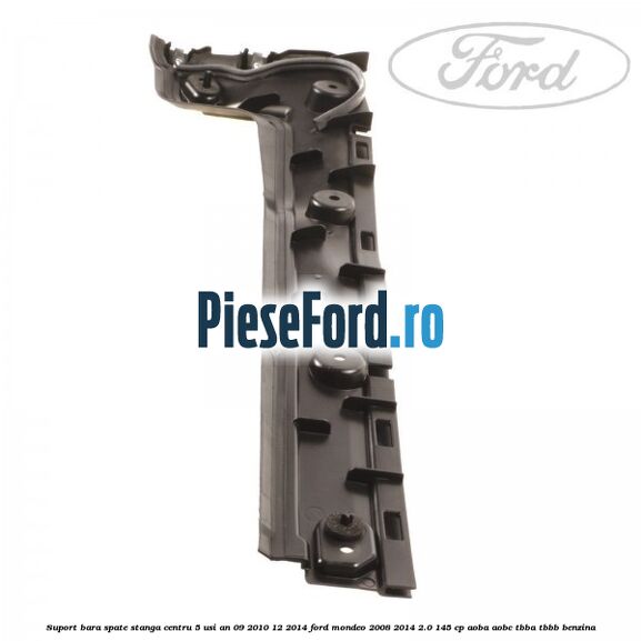 Suport bara spate stanga centru 5 usi an 09/2010-12/2014 Ford Mondeo 2008-2014 2.0 145 cp Suport bara spate stanga centru 5 usi an 09/2010-12/2014 Ford Mondeo 2008-2014 2.0 145 cp AOBA, AOBC, TBBA, TBBB benzina