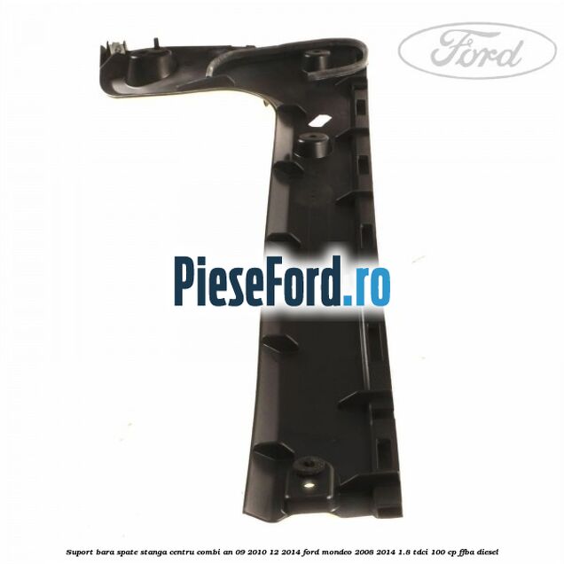 Suport bara spate stanga centru combi an 09/2010-12/2014 Ford Mondeo 2008-2014 1.8 TDCi 100 cp FFBA diesel