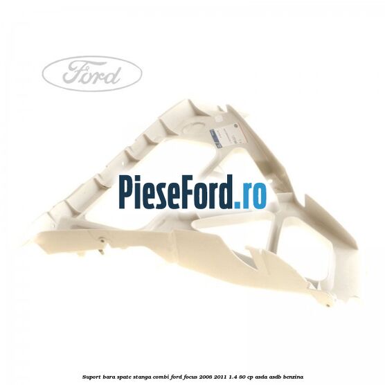 Suport bara spate stanga combi Ford Focus 2008-2011 1.4 80 cp ASDA, ASDB benzina