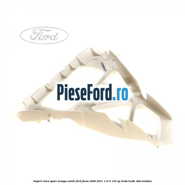 Suport bara spate stanga combi Ford Focus 2008-2011 1.6 Ti 115 cp HXDA, HXDB, SIDA benzina