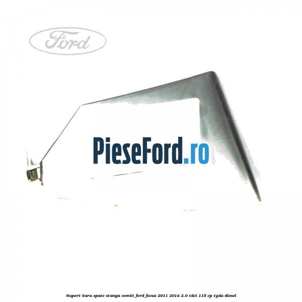 Suport bara spate stanga combi Ford Focus 2011-2014 2.0 TDCi 115 cp TYDA diesel