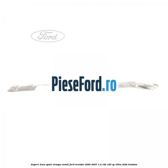Suport bara spate stanga combi Ford Mondeo 2000-2007 1.8 16V 125 cp CHBA, CHBB benzina