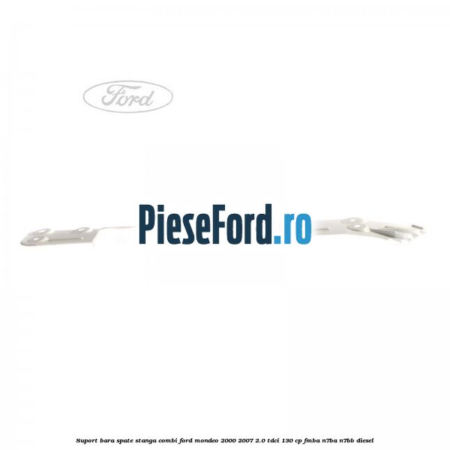 Suport bara spate stanga combi Ford Mondeo 2000-2007 2.0 TDCi 130 cp Suport bara spate stanga combi Ford Mondeo 2000-2007 2.0 TDCi 130 cp FMBA, N7BA, N7BB diesel