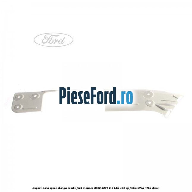 Suport bara spate stanga combi Ford Mondeo 2000-2007 2.0 TDCi 130 cp FMBA, N7BA, N7BB diesel