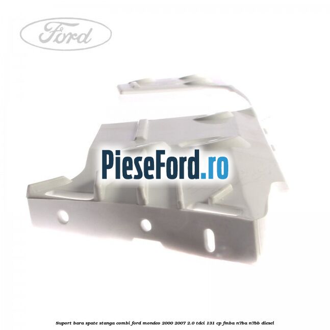 Suport bara spate stanga combi Ford Mondeo 2000-2007 2.0 TDCi 131 cp FMBA, N7BA, N7BB diesel