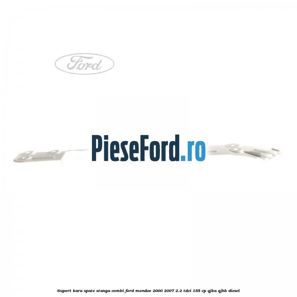 Suport bara spate stanga combi Ford Mondeo 2000-2007 2.2 TDCi 155 cp QJBA, QJBB diesel