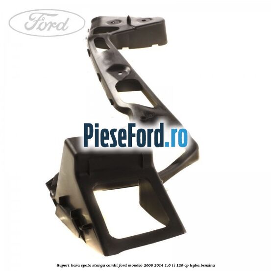 Suport bara spate stanga combi Ford Mondeo 2008-2014 1.6 Ti 120 cp KGBA benzina