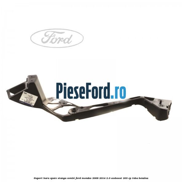 Suport bara spate stanga combi Ford Mondeo 2008-2014 2.0 EcoBoost 203 cp TNBA benzina