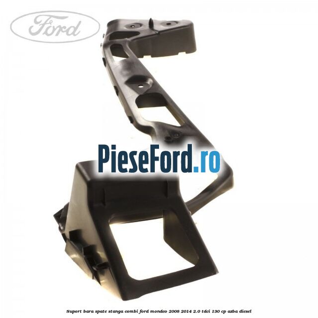 Suport bara spate stanga combi Ford Mondeo 2008-2014 2.0 TDCi 130 cp Suport bara spate stanga combi Ford Mondeo 2008-2014 2.0 TDCi 130 cp AZBA diesel