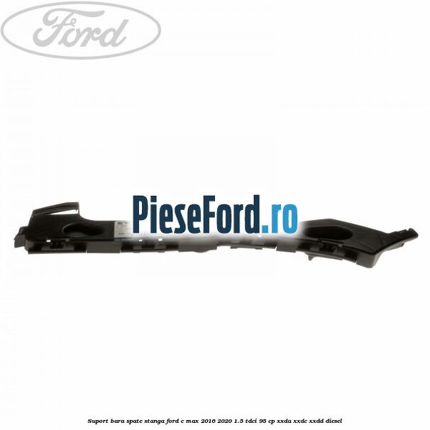 Suport bara spate stanga Ford C-Max 2016-2020 1.5 TDCi 95 cp XXDA, XXDC, XXDD diesel