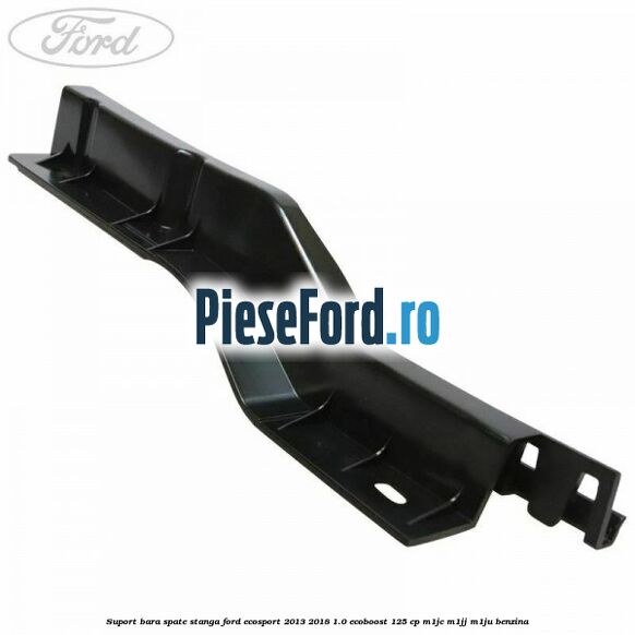 Suport bara spate stanga Ford EcoSport 2013-2018 1.0 EcoBoost 125 cp M1JC, M1JJ, M1JU benzina