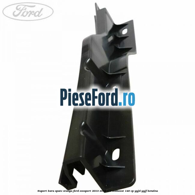 Suport bara spate stanga Ford EcoSport 2013-2018 1.0 EcoBoost 140 cp YYJD, YYJF benzina