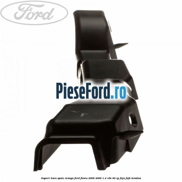 Suport bara spate stanga Ford Fiesta 2005-2008 1.4 16V 80 cp FXJA, FXJB benzina