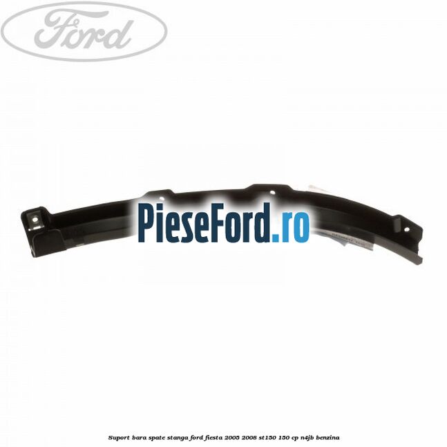 Suport bara spate stanga Ford Fiesta 2005-2008 ST150 150 cp N4JB benzina