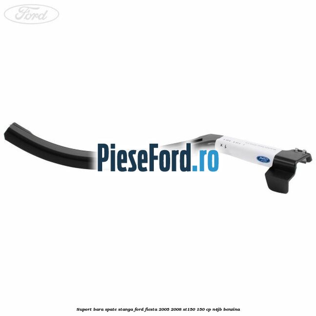 Suport bara spate stanga Ford Fiesta 2005-2008 ST150 150 cp N4JB benzina