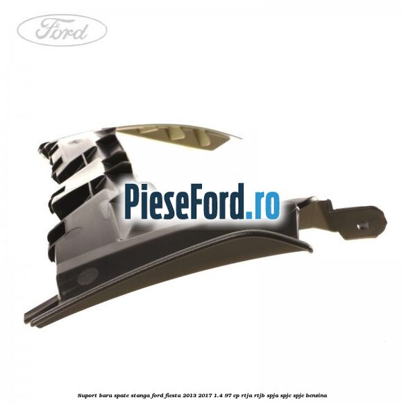 Suport bara spate stanga Ford Fiesta 2013-2017 1.4 97 cp RTJA, RTJB, SPJA, SPJC, SPJE benzina