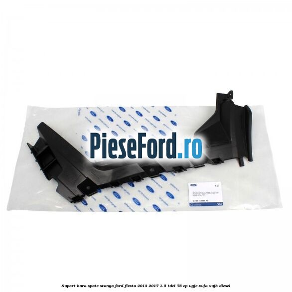 Suport bara spate stanga Ford Fiesta 2013-2017 1.5 TDCi 75 cp Suport bara spate stanga Ford Fiesta 2013-2017 1.5 TDCi 75 cp UGJC, XUJA, XUJB diesel