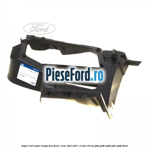 Suport bara spate stanga Ford Focus C-Max 2003-2007 1.6 TDCi 109 cp G8DA, G8DB, G8DD, G8DE, G8DF diesel