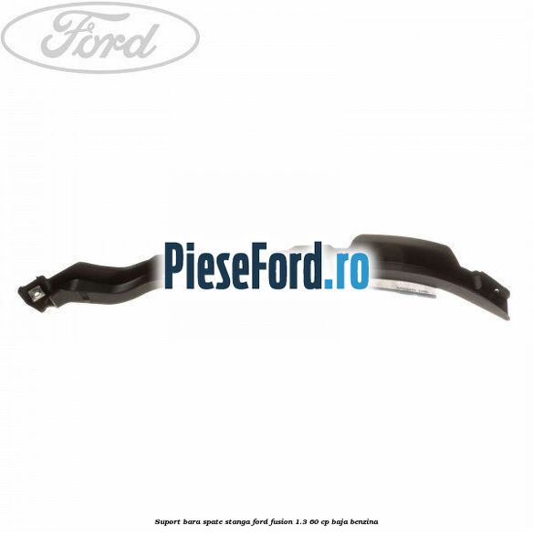 Suport bara spate stanga Ford Fusion 1.3 60 cp BAJA benzina