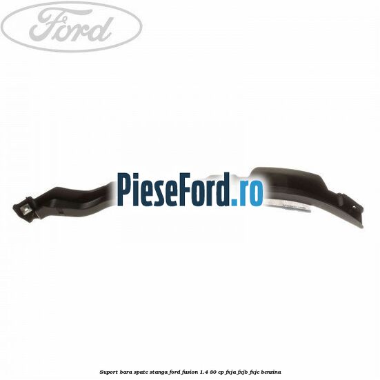 Suport bara spate stanga Ford Fusion 1.4 80 cp Suport bara spate stanga Ford Fusion 1.4 80 cp FXJA, FXJB, FXJC benzina