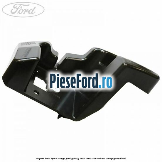 Suport bara spate stanga Ford Galaxy 2015-2023 2.0 EcoBlue 120 cp Suport bara spate stanga Ford Galaxy 2015-2023 2.0 EcoBlue 120 cp YNCA diesel