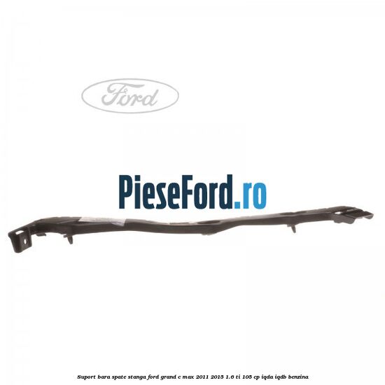 Suport bara spate stanga Ford Grand C-Max 2011-2015 1.6 Ti 105 cp IQDA, IQDB benzina